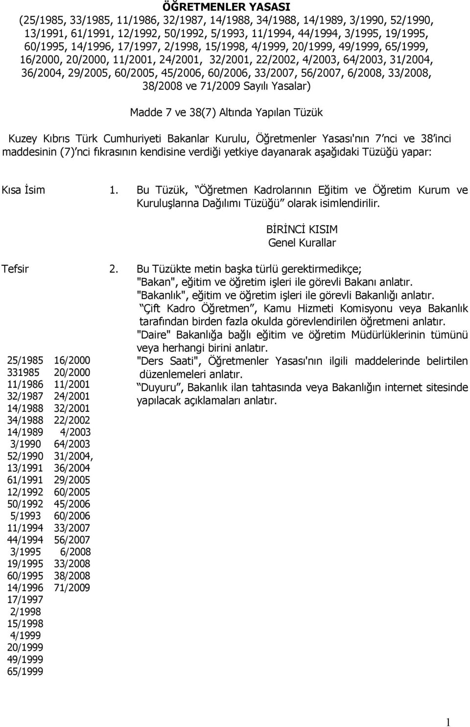 56/2007, 6/2008, 33/2008, 38/2008 ve 71/2009 Sayılı Yasalar) Madde 7 ve 38(7) Altında Yapılan Tüzük Kuzey Kıbrıs Türk Cumhuriyeti Bakanlar Kurulu, Öğretmenler Yasası'nın 7 nci ve 38 inci maddesinin