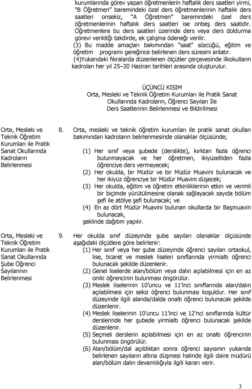 (3) Bu madde amaçları bakımından "saat" sözcüğü, eğitim ve öğretim programı gereğince belirlenen ders süresini anlatır.