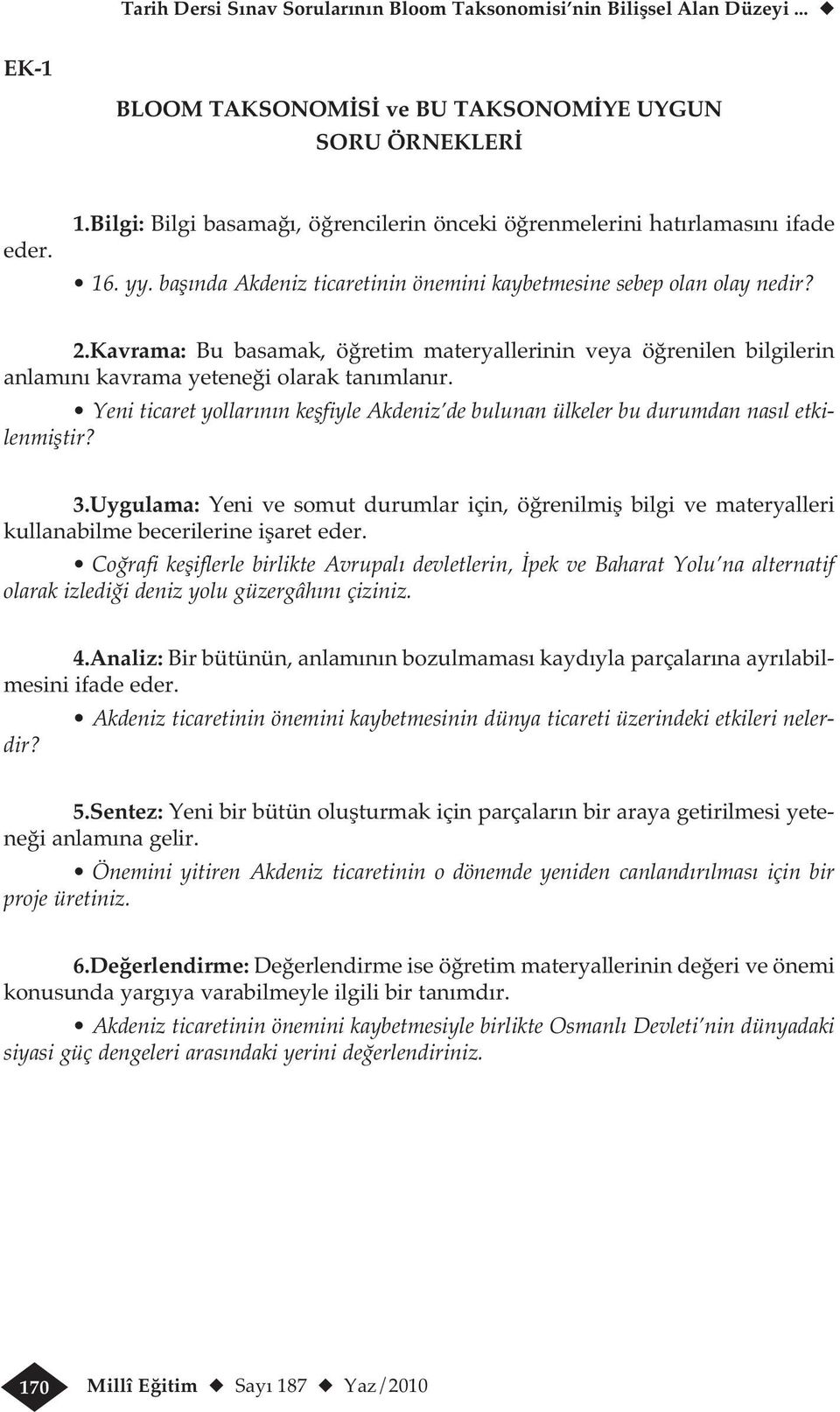 Kavrama: Bu basamak, öğretim materyallerinin veya öğrenilen bilgilerin anlamını kavrama yeteneği olarak tanımlanır.