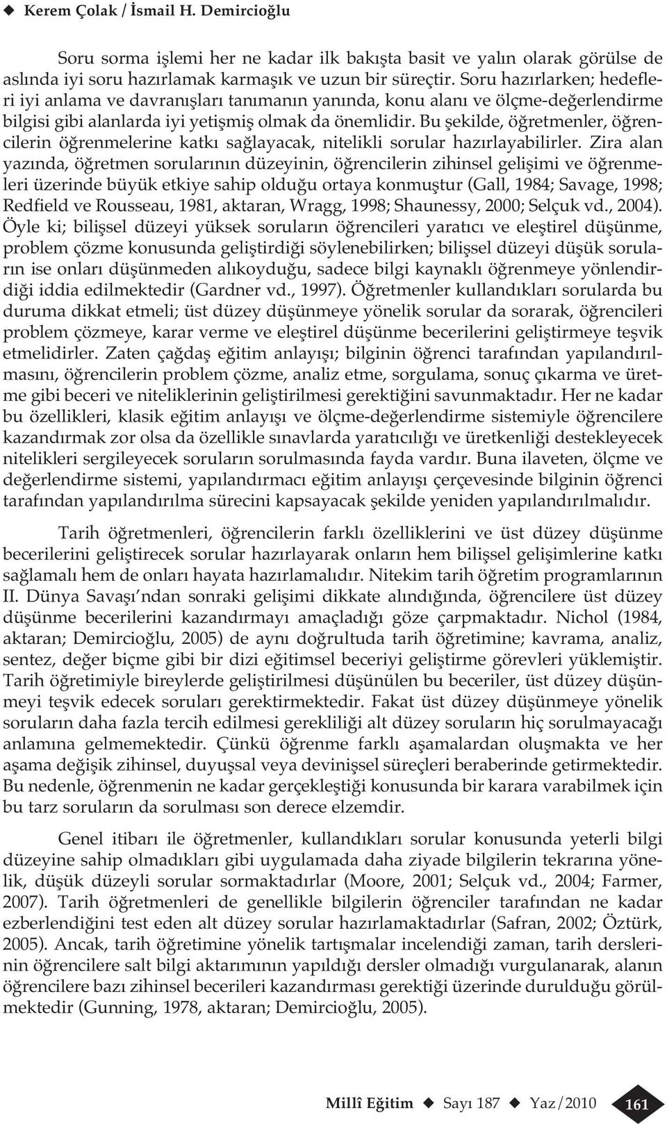 Bu şekilde, öğretmenler, öğrencilerin öğrenmelerine katkı sağlayacak, nitelikli sorular hazırlayabilirler.