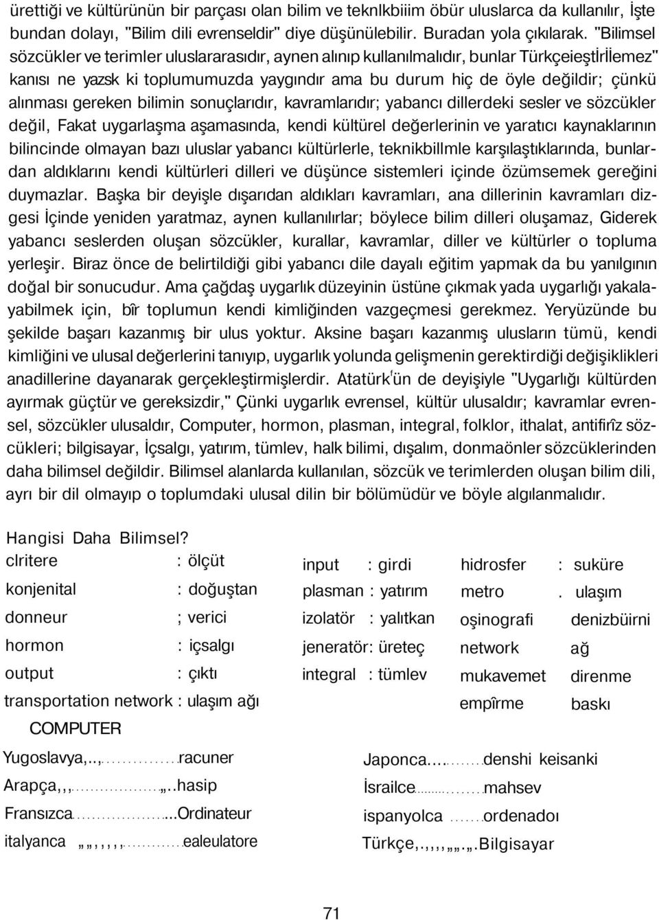 gereken bilimin sonuçlarıdır, kavramlarıdır; yabancı dillerdeki sesler ve sözcükler değil, Fakat uygarlaşma aşamasında, kendi kültürel değerlerinin ve yaratıcı kaynaklarının bilincinde olmayan bazı