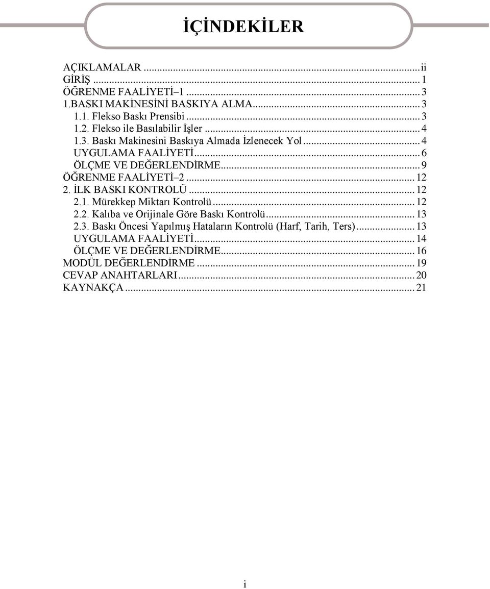 .. 9 ÖĞRENME FAALĠYETĠ 2... 12 2. ĠLK BASKI KONTROLÜ... 12 2.1. Mürekkep Miktarı Kontrolü... 12 2.2. Kalıba ve Orijinale Göre Baskı Kontrolü... 13 