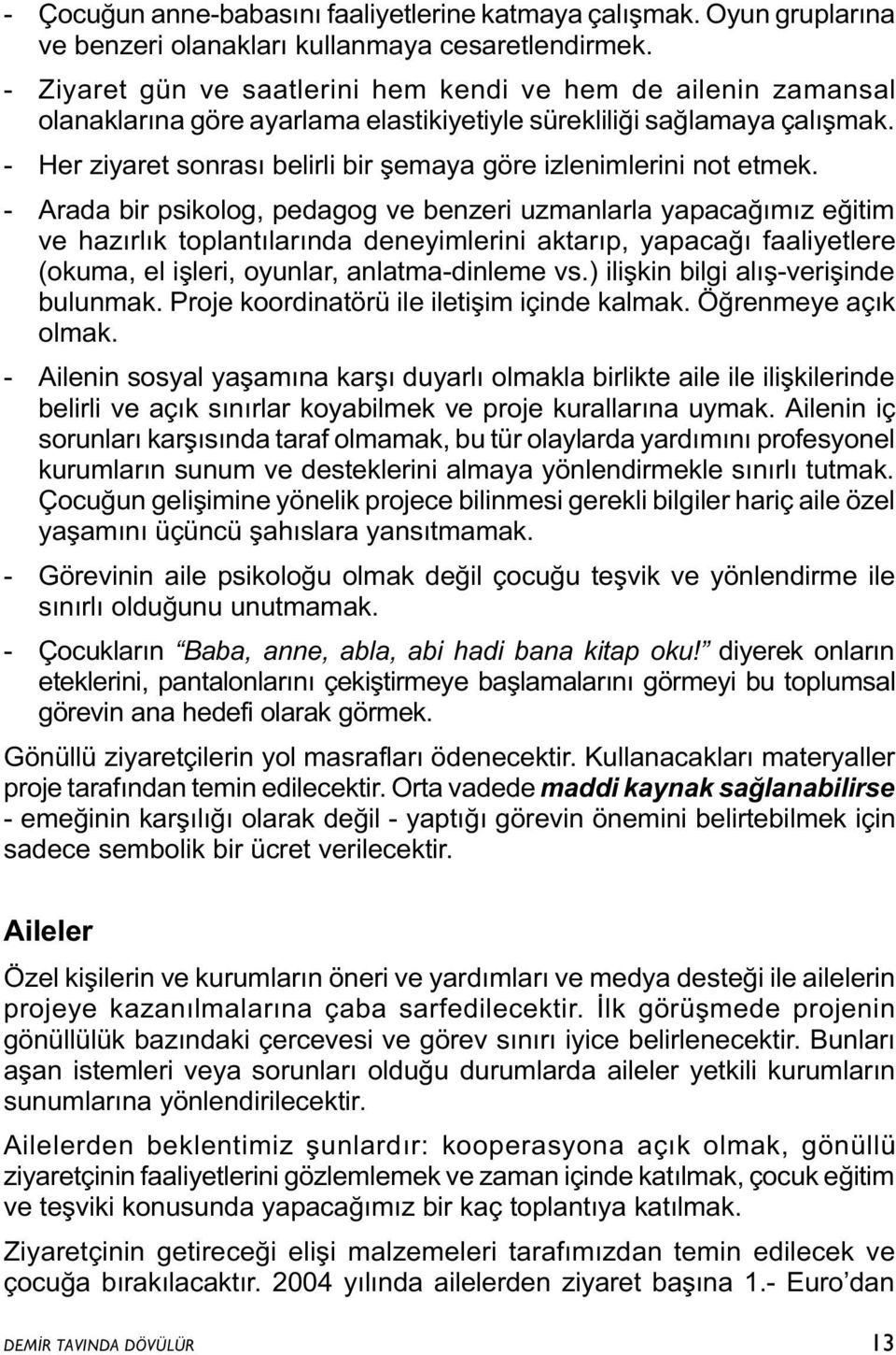 - Her ziyaret sonrasý belirli bir þemaya göre izlenimlerini not etmek.