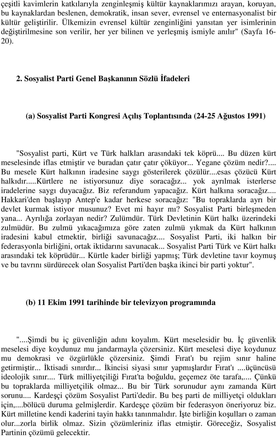 Sosyalist Parti Genel Başkanının Sözlü Đfadeleri (a) Sosyalist Parti Kongresi Açılış Toplantısında (24-25 Ağustos 1991) "Sosyalist parti, Kürt ve Türk halkları arasındaki tek köprü.