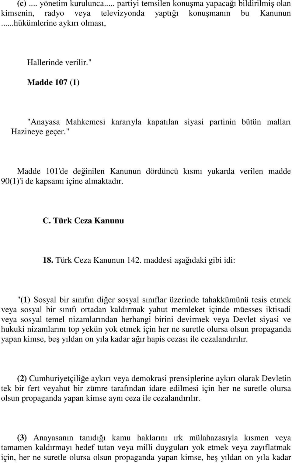 " Madde 101'de değinilen Kanunun dördüncü kısmı yukarda verilen madde 90(1)'i de kapsamı içine almaktadır. C. Türk Ceza Kanunu 18. Türk Ceza Kanunun 142.