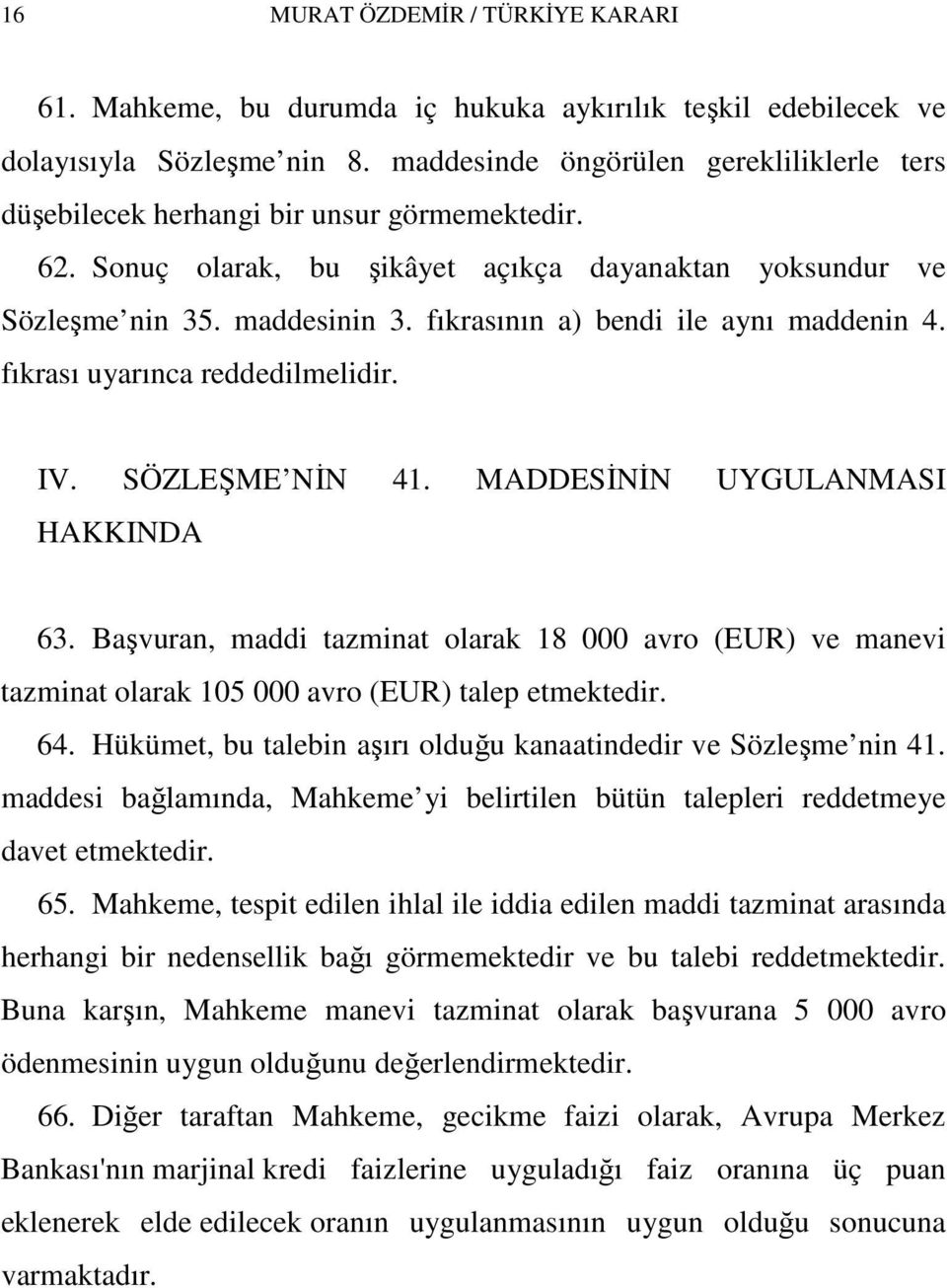 fıkrasının a) bendi ile aynı maddenin 4. fıkrası uyarınca reddedilmelidir. IV. SÖZLEŞME NİN 41. MADDESİNİN UYGULANMASI HAKKINDA 63.