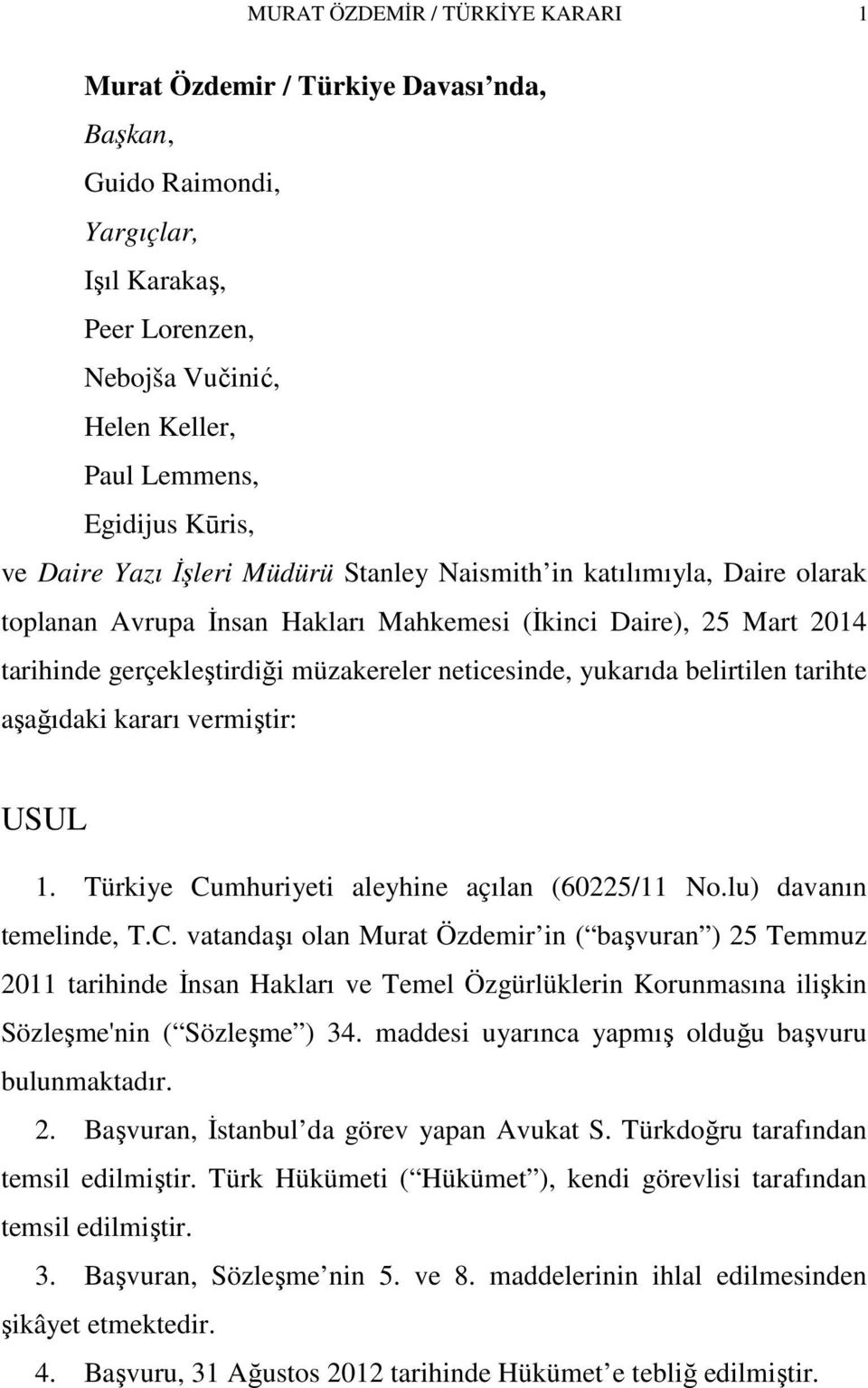 yukarıda belirtilen tarihte aşağıdaki kararı vermiştir: USUL 1. Türkiye Cu