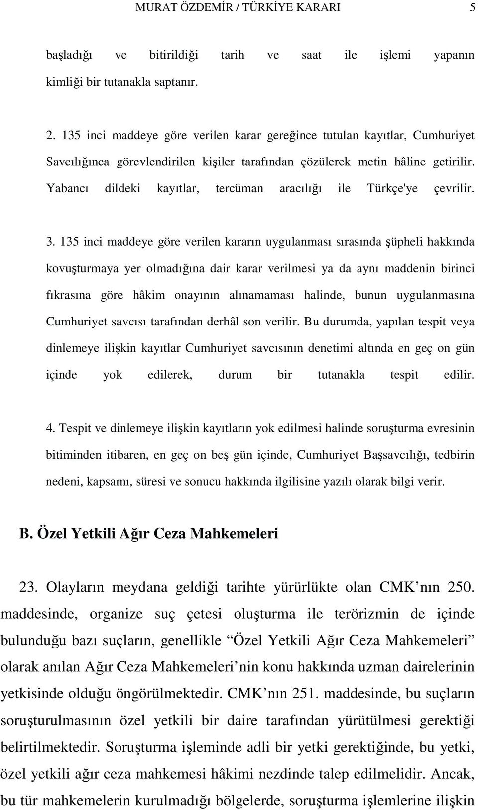 Yabancı dildeki kayıtlar, tercüman aracılığı ile Türkçe'ye çevrilir. 3.