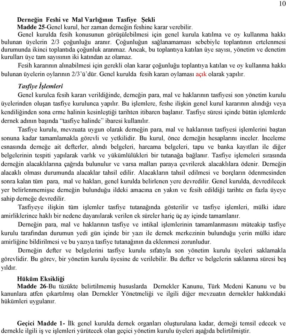 Çoğunluğun sağlanamaması sebebiyle toplantının ertelenmesi durumunda ikinci toplantıda çoğunluk aranmaz.