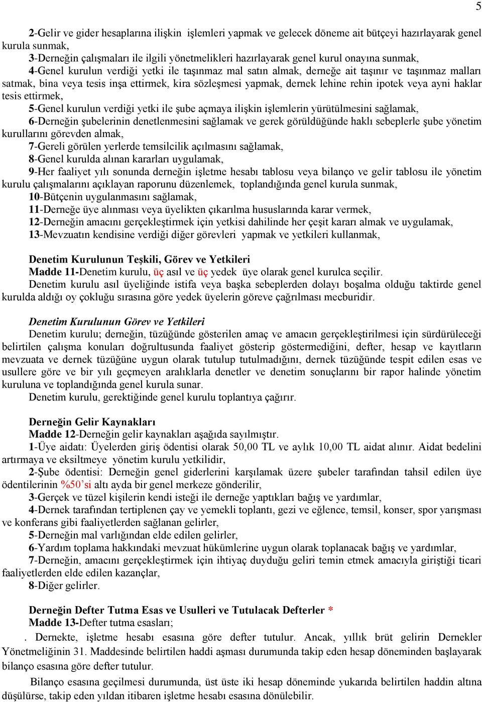 veya ayni haklar tesis ettirmek, 5-Genel kurulun verdiği yetki ile Ģube açmaya iliģkin iģlemlerin yürütülmesini sağlamak, 6-Derneğin Ģubelerinin denetlenmesini sağlamak ve gerek görüldüğünde haklı