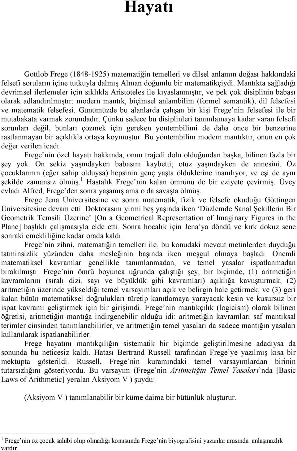 felsefesi ve matematik felsefesi. Günümüzde bu alanlarda çalışan bir kişi Frege nin felsefesi ile bir mutabakata varmak zorundadır.