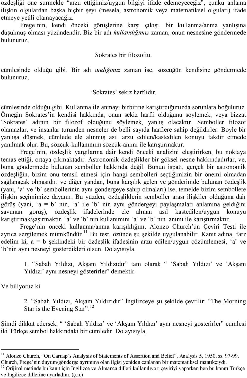 Biz bir adı kullandığımız zaman, onun nesnesine göndermede bulunuruz, Sokrates bir filozoftu. cümlesinde olduğu gibi.