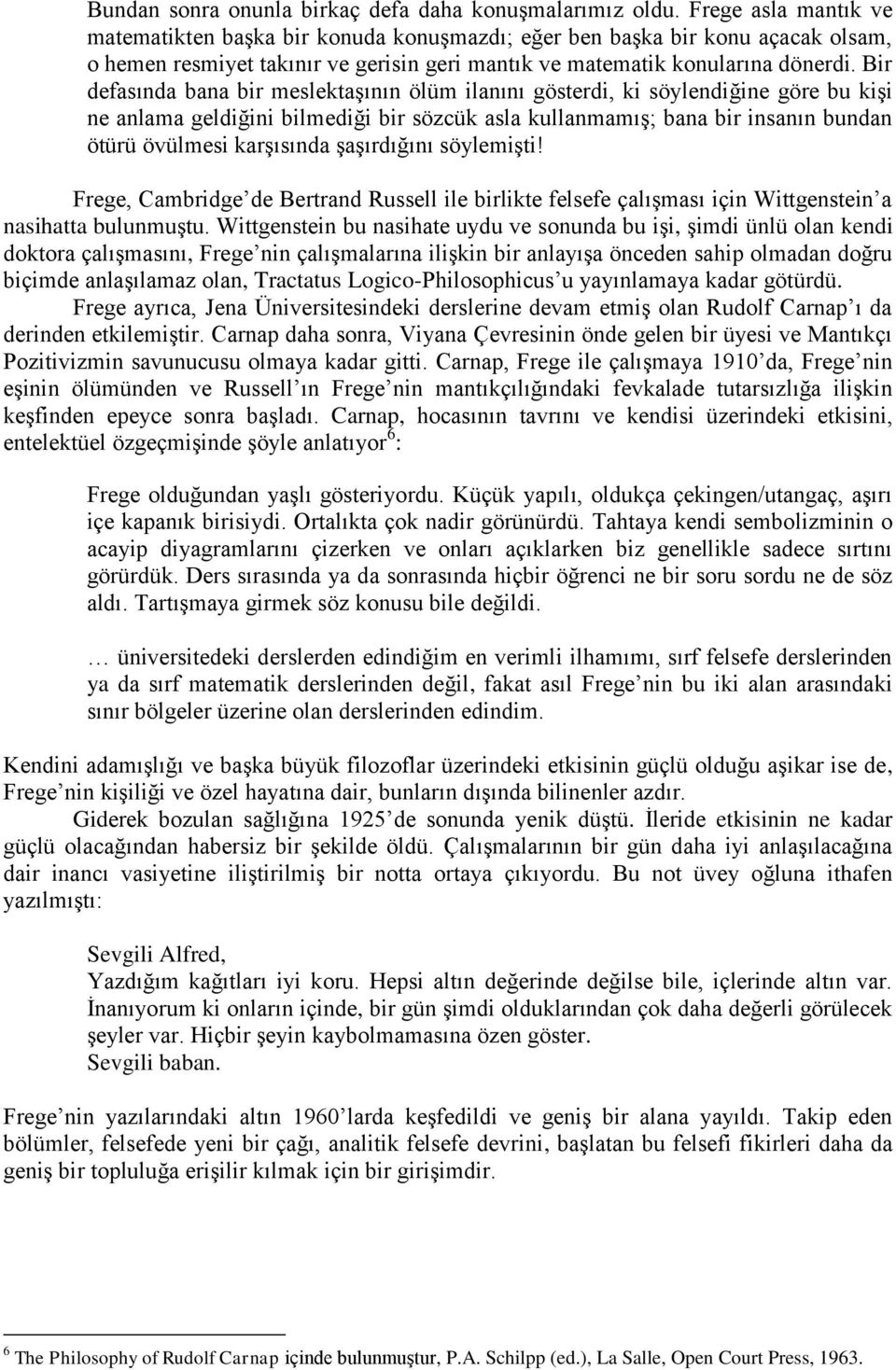 Bir defasında bana bir meslektaşının ölüm ilanını gösterdi, ki söylendiğine göre bu kişi ne anlama geldiğini bilmediği bir sözcük asla kullanmamış; bana bir insanın bundan ötürü övülmesi karşısında