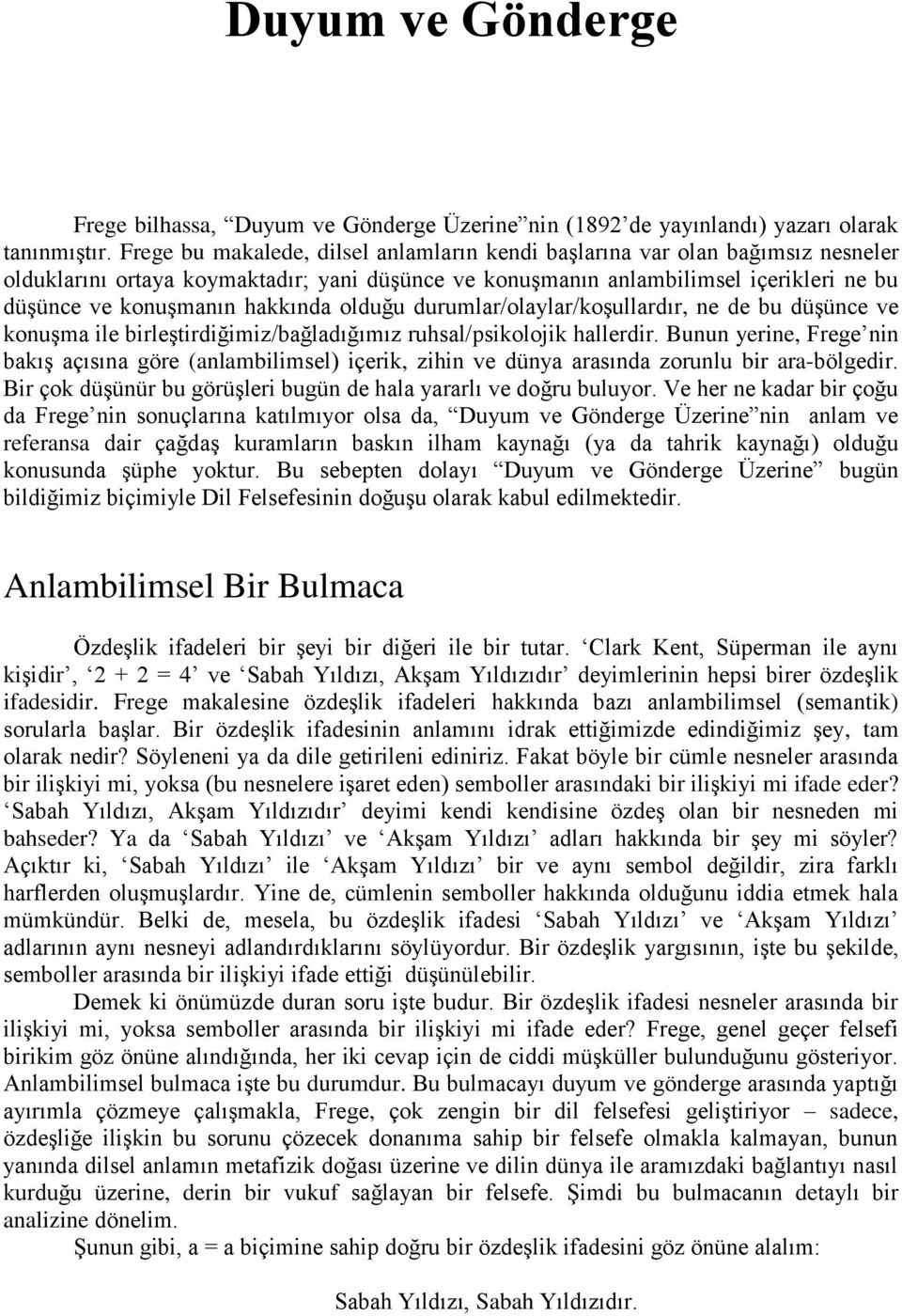 hakkında olduğu durumlar/olaylar/koşullardır, ne de bu düşünce ve konuşma ile birleştirdiğimiz/bağladığımız ruhsal/psikolojik hallerdir.