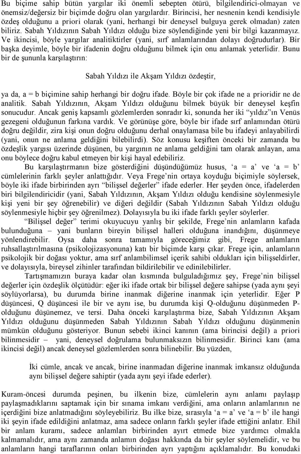 Sabah Yıldızının Sabah Yıldızı olduğu bize söylendiğinde yeni bir bilgi kazanmayız. Ve ikincisi, böyle yargılar analitiktirler (yani, sırf anlamlarından dolayı doğrudurlar).