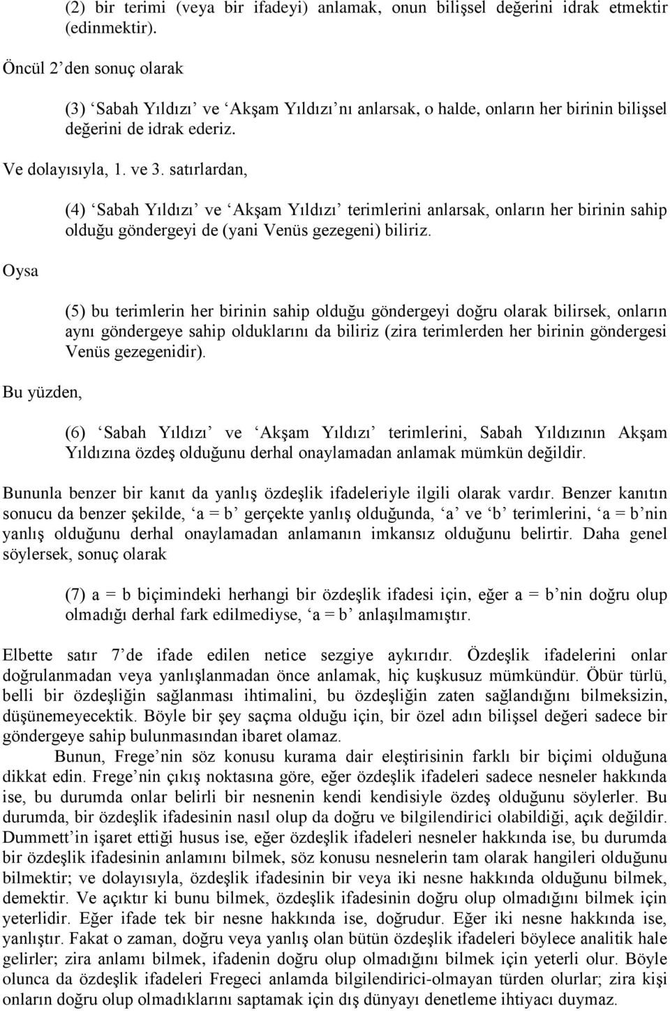 satırlardan, Oysa Bu yüzden, (4) Sabah Yıldızı ve Akşam Yıldızı terimlerini anlarsak, onların her birinin sahip olduğu göndergeyi de (yani Venüs gezegeni) biliriz.