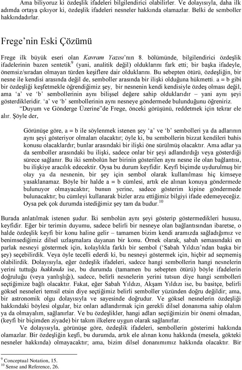 bölümünde, bilgilendirici özdeşlik ifadelerinin bazen sentetik 9 (yani, analitik değil) olduklarını fark etti; bir başka ifadeyle, önemsiz/sıradan olmayan türden keşiflere dair olduklarını.