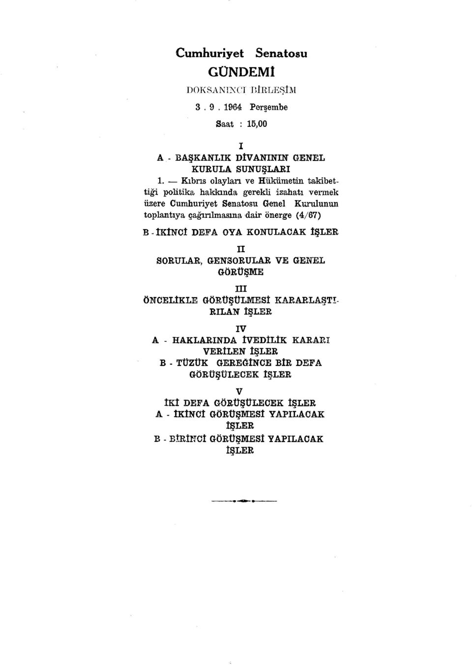 önerge (4/67) B - İKİNCİ DEFA OYA KONULACAK İŞLER II SORULAR, GENSORULAR VE GENEL GÖRÜŞME III ÖNCELİKLE GÖRÜŞÜLMESİ KARARLAŞTI RILAN İŞLER IV A -