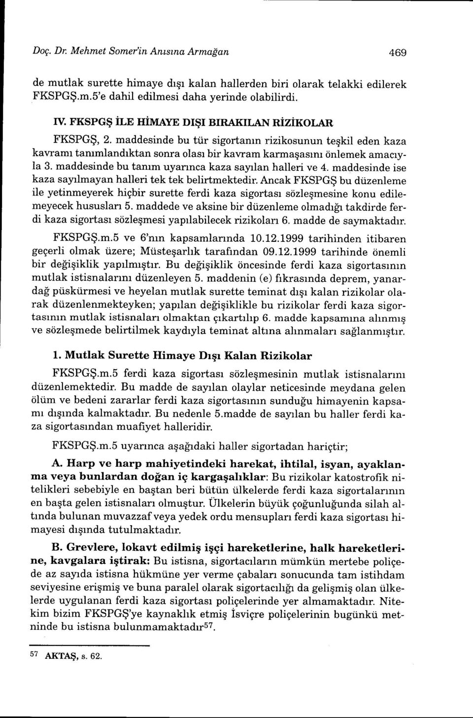 maddesinde bu tamm uyannca kaza sayrlan halleri ve 4. maddesinde ise kaza sayrlmayan halleri tek tek belirtmektedir.