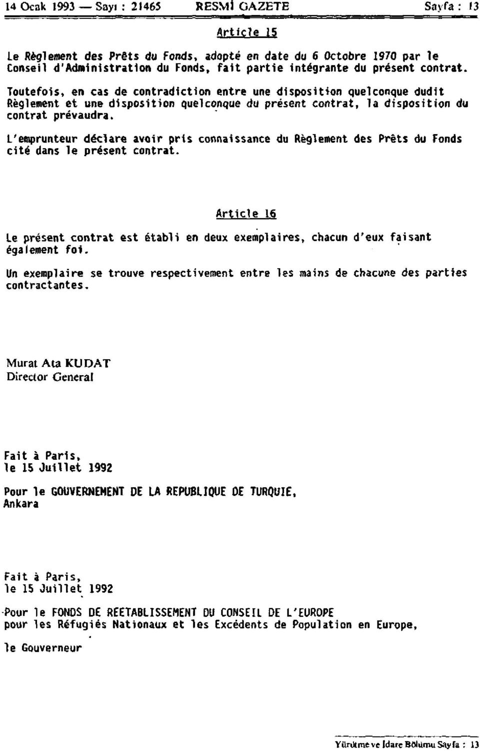 L'emprunteur déclare avoir pris connaissance du Règlement des Prêts du Fonds cité dans le présent contrat.