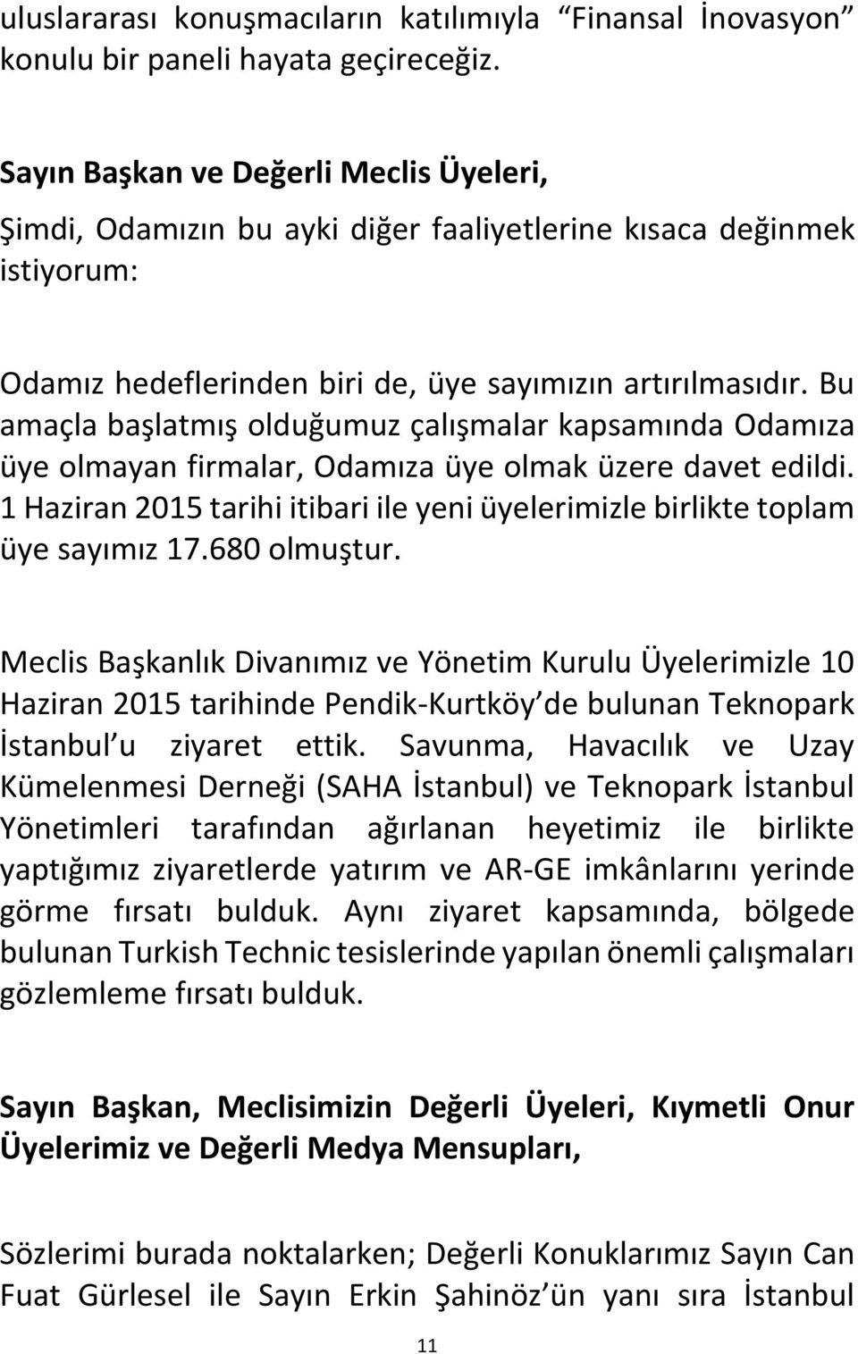 Bu amaçla başlatmış olduğumuz çalışmalar kapsamında Odamıza üye olmayan firmalar, Odamıza üye olmak üzere davet edildi.