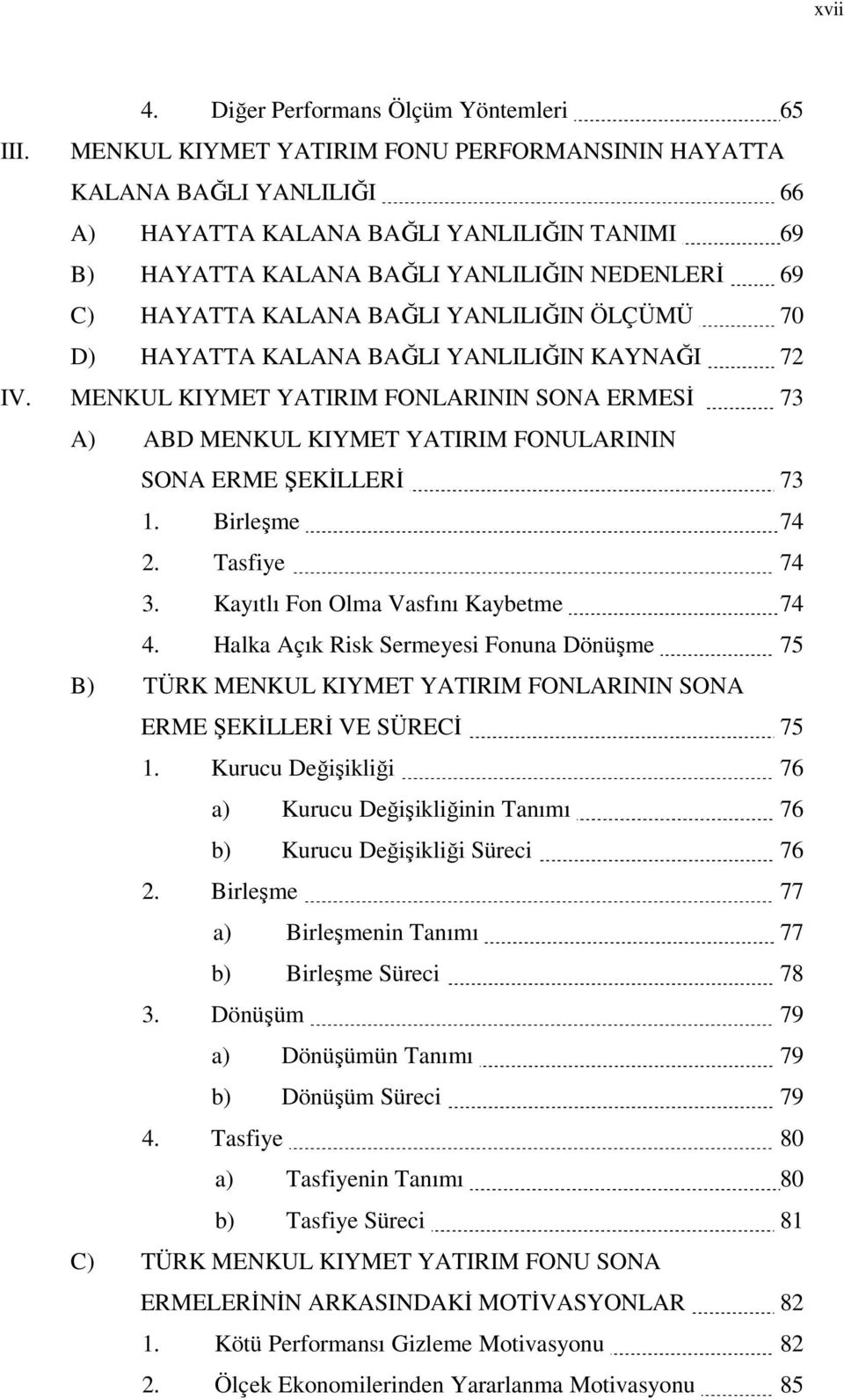 YANLILIĞIN ÖLÇÜMÜ 70 D) HAYATTA KALANA BAĞLI YANLILIĞIN KAYNAĞI 72 IV. MENKUL KIYMET YATIRIM FONLARININ SONA ERMESİ 73 A) ABD MENKUL KIYMET YATIRIM FONULARININ SONA ERME ŞEKİLLERİ 73 1. Birleşme 74 2.