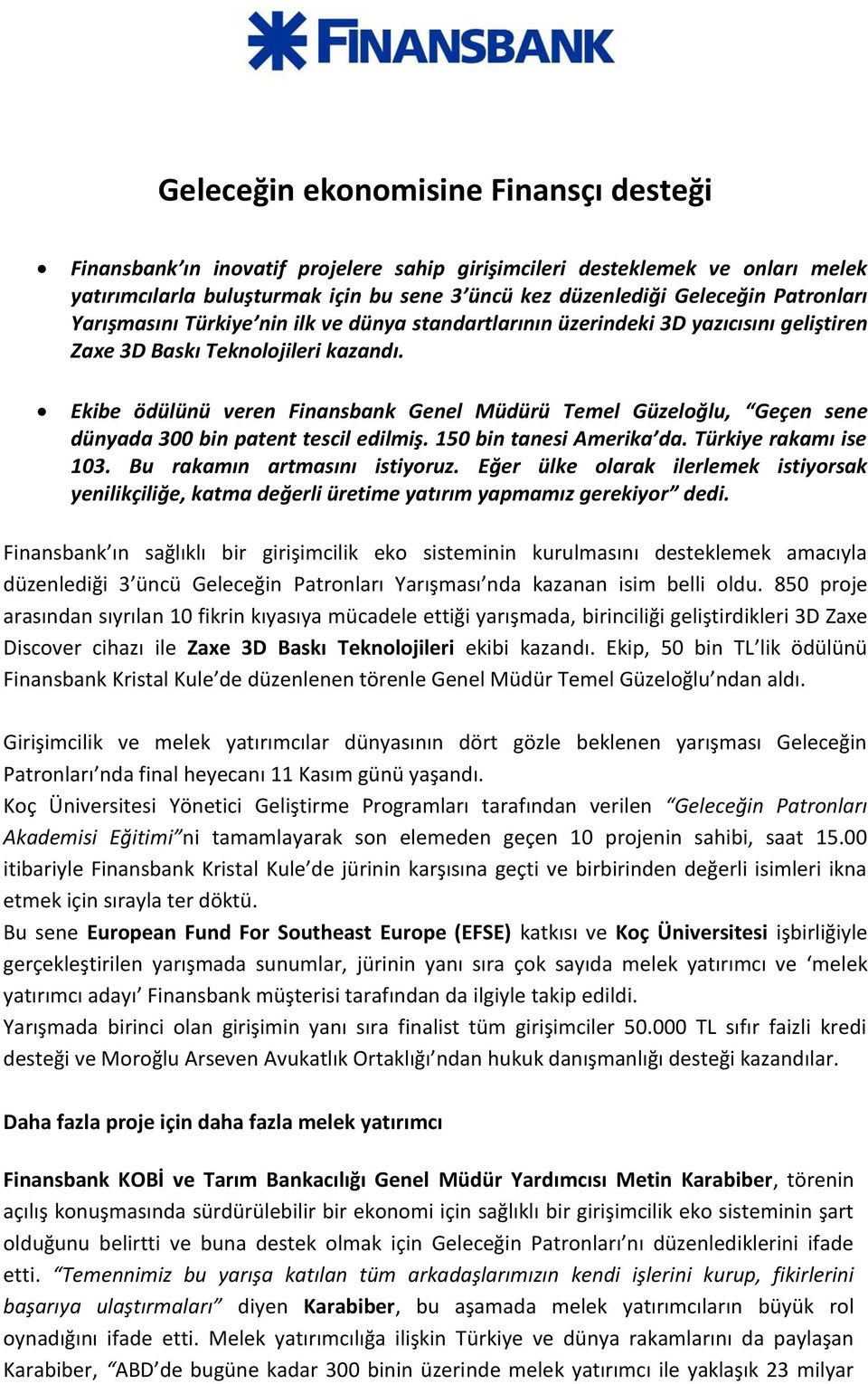 Ekibe ödülünü veren Finansbank Genel Müdürü Temel Güzeloğlu, Geçen sene dünyada 300 bin patent tescil edilmiş. 150 bin tanesi Amerika da. Türkiye rakamı ise 103. Bu rakamın artmasını istiyoruz.