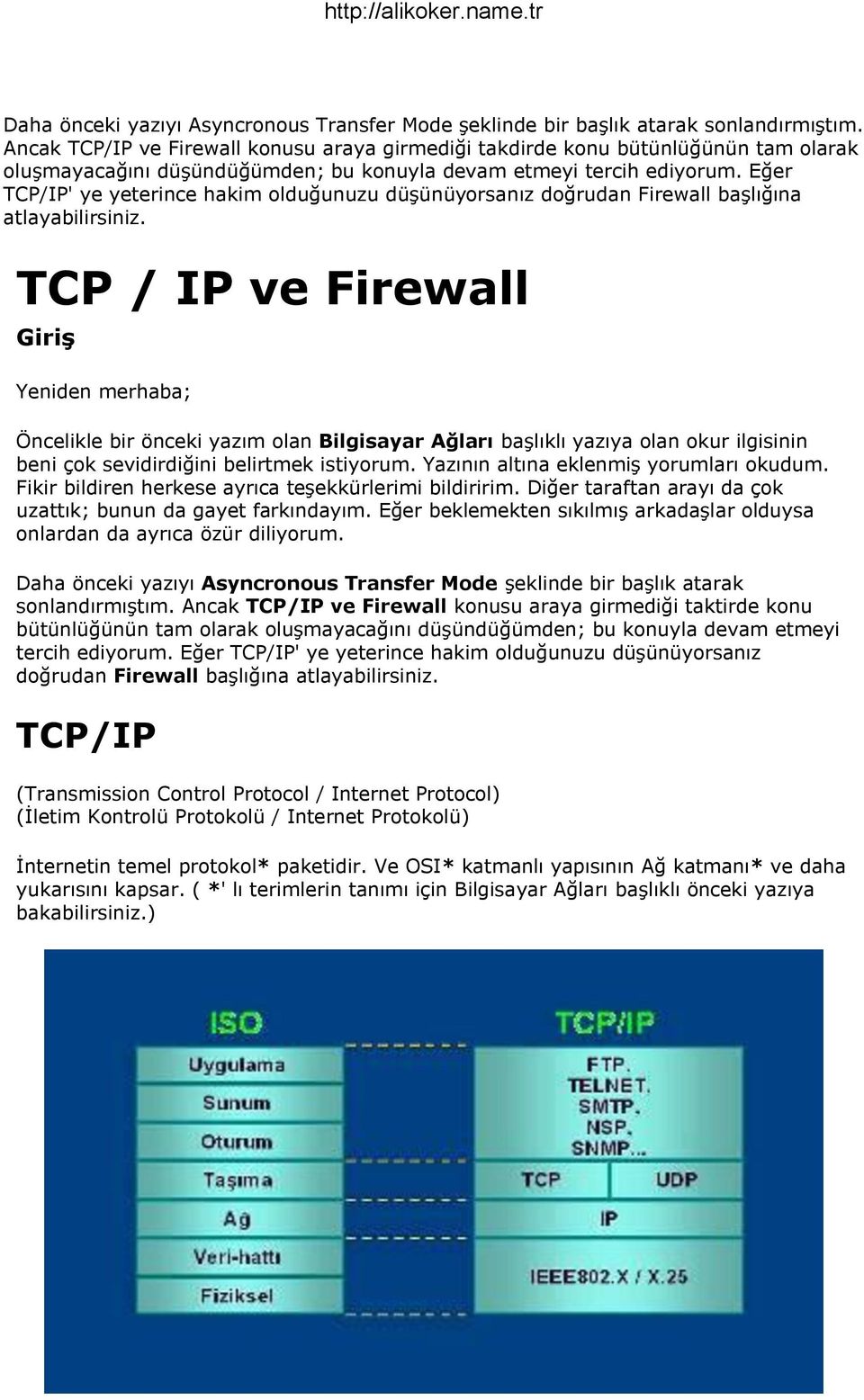 Eğer TCP/IP' ye yeterince hakim olduğunuzu düşünüyorsanız doğrudan Firewall başlığına atlayabilirsiniz.