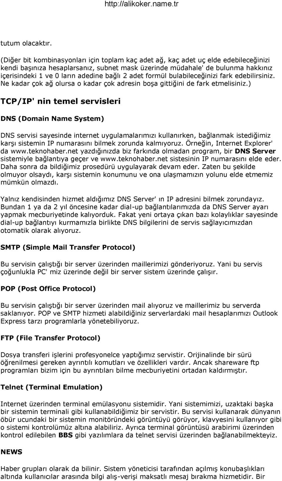 bağlı 2 adet formül bulabileceğinizi fark edebilirsiniz. Ne kadar çok ağ olursa o kadar çok adresin boşa gittiğini de fark etmelisiniz.