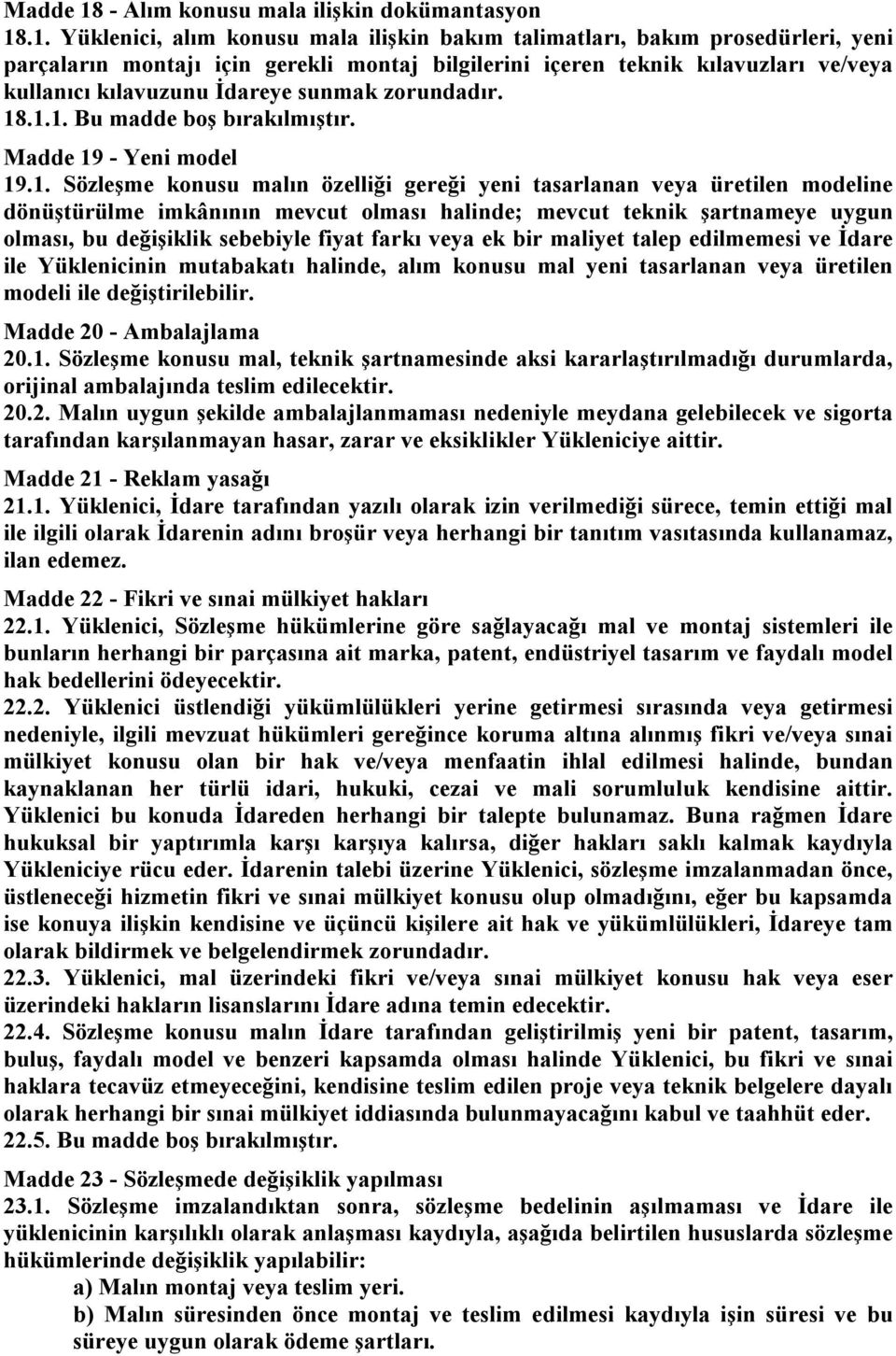 .1. Yüklenici, alım konusu mala ilişkin bakım talimatları, bakım prosedürleri, yeni parçaların montajı için gerekli montaj bilgilerini içeren teknik kılavuzları ve/veya kullanıcı kılavuzunu İdareye