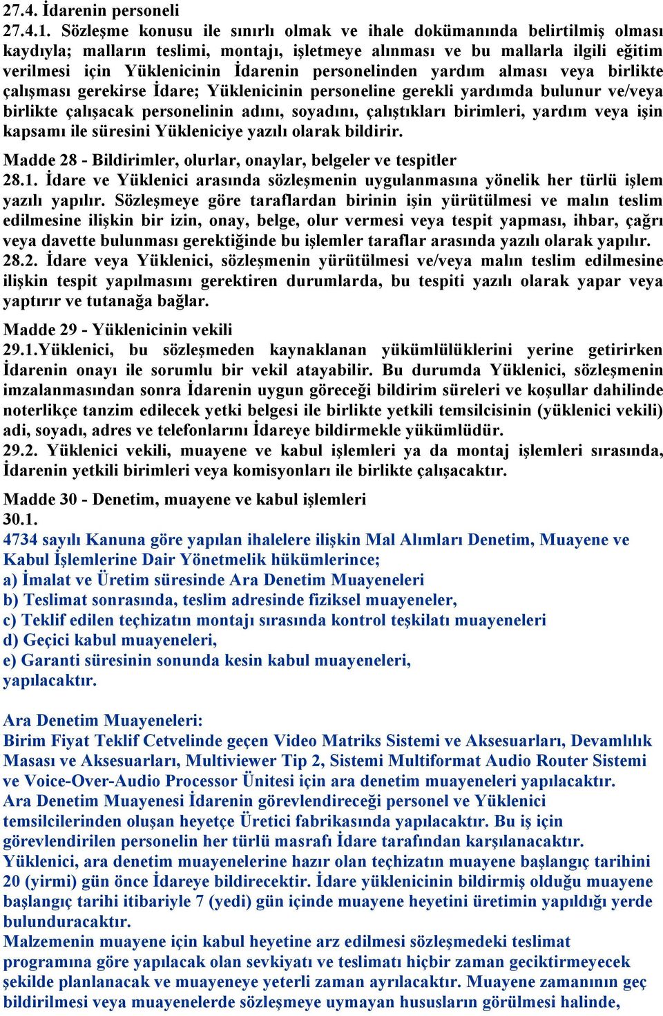 personelinden yardım alması veya birlikte çalışması gerekirse İdare; Yüklenicinin personeline gerekli yardımda bulunur ve/veya birlikte çalışacak personelinin adını, soyadını, çalıştıkları birimleri,