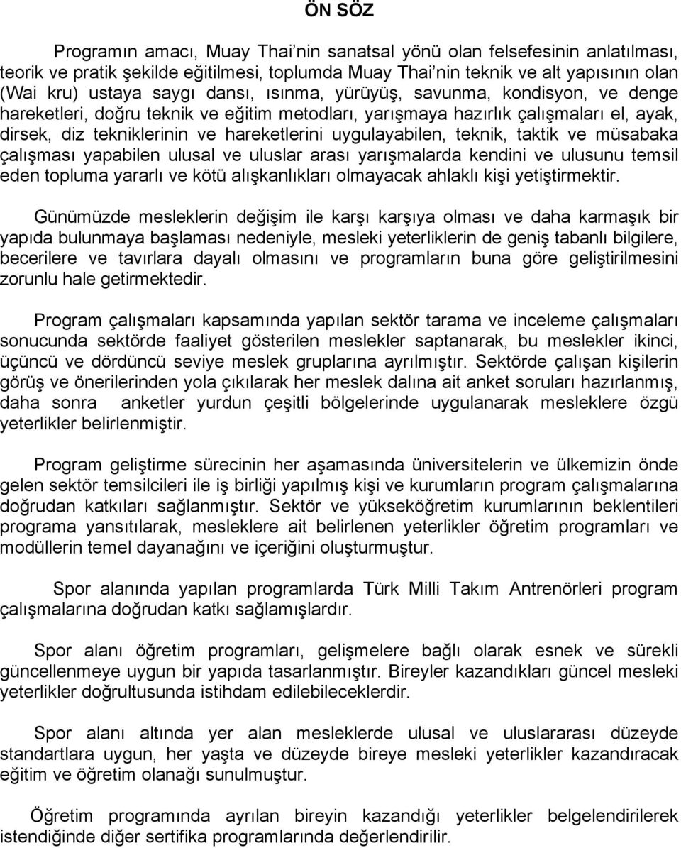 teknik, taktik ve müsabaka çalışması yapabilen ulusal ve uluslar arası yarışmalarda kendini ve ulusunu temsil eden topluma yararlı ve kötü alışkanlıkları olmayacak ahlaklı kişi yetiştirmektir.