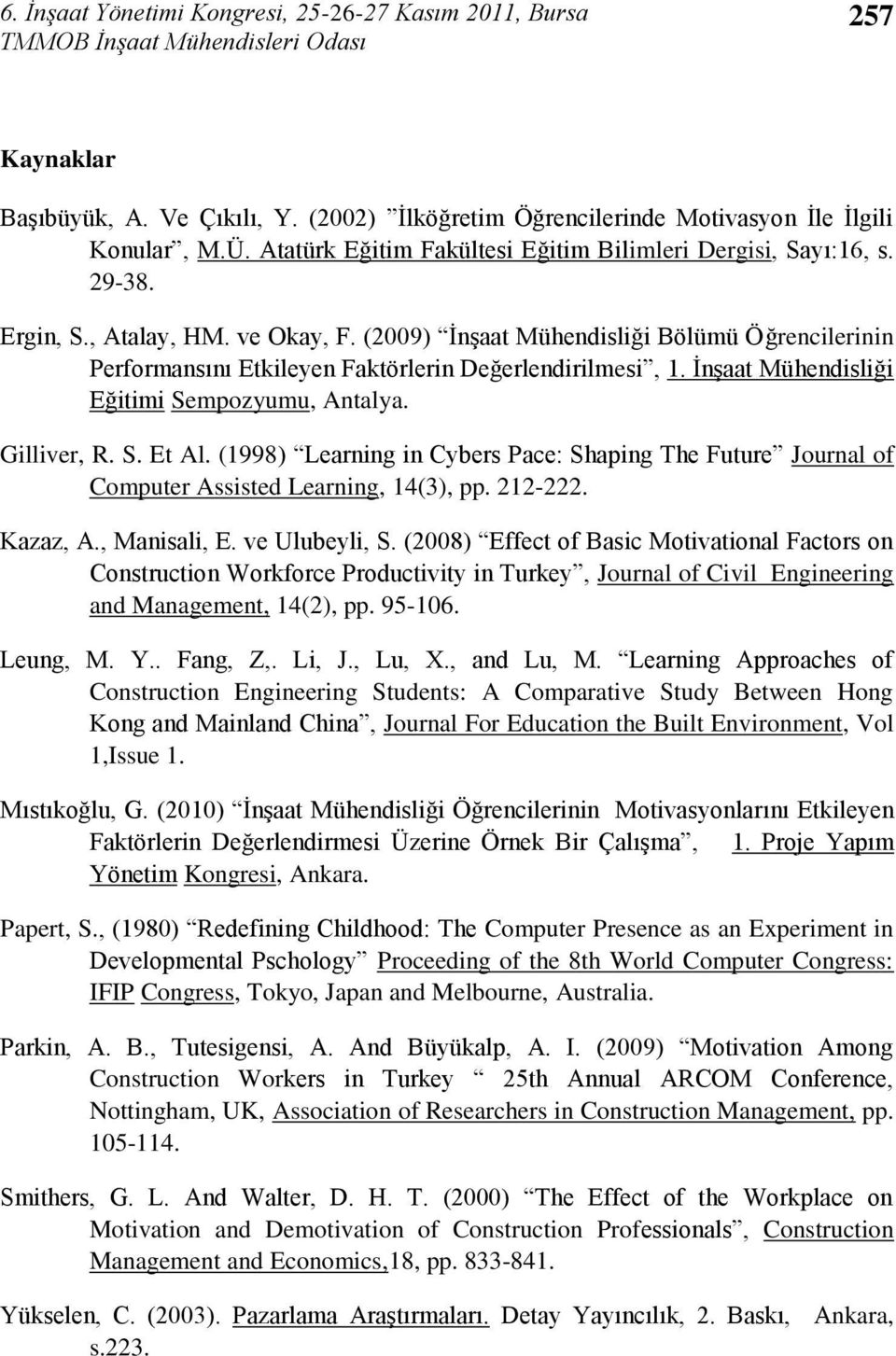 ĠnĢaat Mühendisliği Eğitimi Sempozyumu, Antalya. Gilliver, R. S. Et Al. () Learning in Cybers Pace: Shaping The Future Journal of Computer Assisted Learning, (), pp. -. Kazaz, A., Manisali, E.