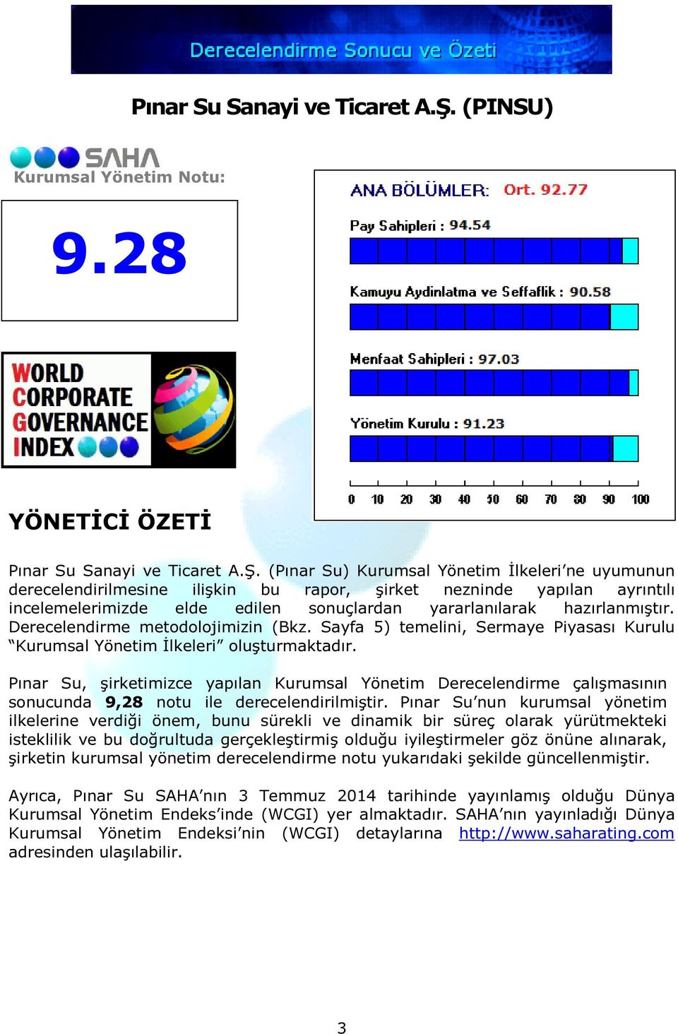 28 YÖNETİCİ ÖZETİ  (Pınar Su) Kurumsal Yönetim İlkeleri ne uyumunun derecelendirilmesine ilişkin bu rapor, şirket nezninde yapılan ayrıntılı incelemelerimizde elde edilen sonuçlardan yararlanılarak