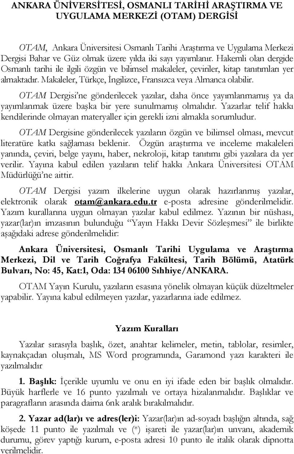 OTAM Dergisi ne gönderilecek yazılar, daha önce yayımlanmamış ya da yayımlanmak üzere başka bir yere sunulmamış olmalıdır.