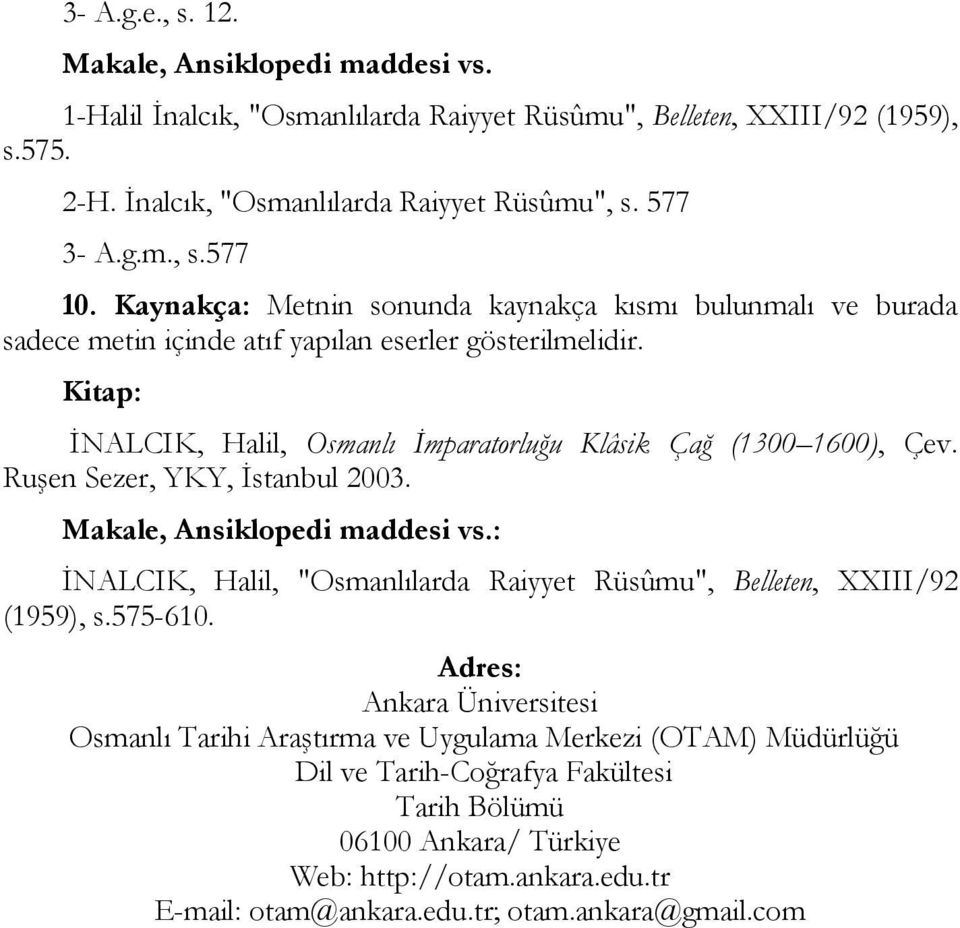 Ruşen Sezer, YKY, Đstanbul 2003. Makale, Ansiklopedi maddesi vs.: ĐNALCIK, Halil, "Osmanlılarda Raiyyet Rüsûmu", Belleten, XXIII/92 (1959), s.575-610.