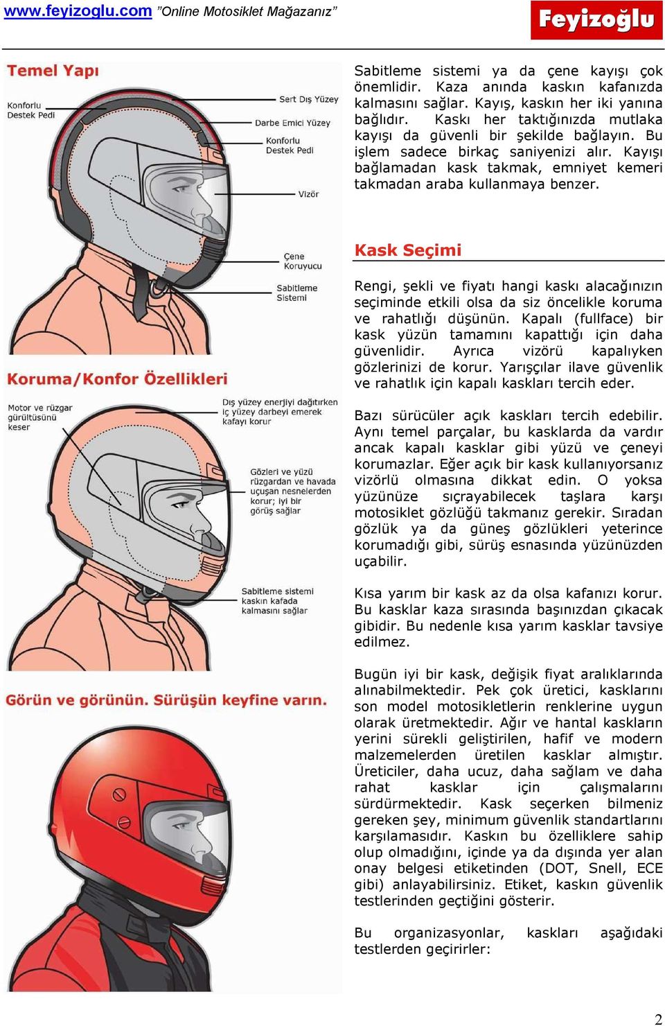 Kask Seçimi Rengi, şekli ve fiyatı hangi kaskı alacağınızın seçiminde etkili olsa da siz öncelikle koruma ve rahatlığı düşünün.