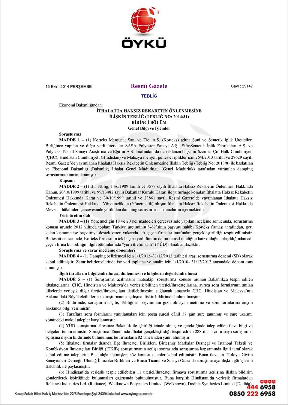 Ş. ve Polyteks Tekstil Sanayi Araştırma ve Eğitim A.Ş. tarafından da desteklenen başvuru üzerine, Çin Halk Cumhuriyeti (ÇHC), Hindistan Cumhuriyeti (Hindistan) ve Malezya menşeli poliester iplikler