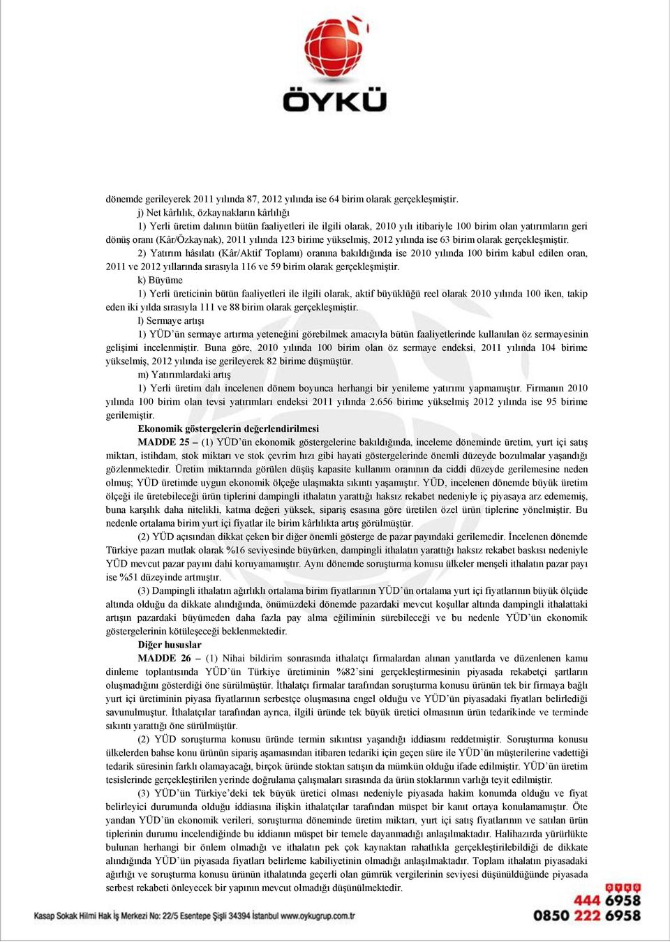 123 birime yükselmiş, 2012 yılında ise 63 birim olarak gerçekleşmiştir.