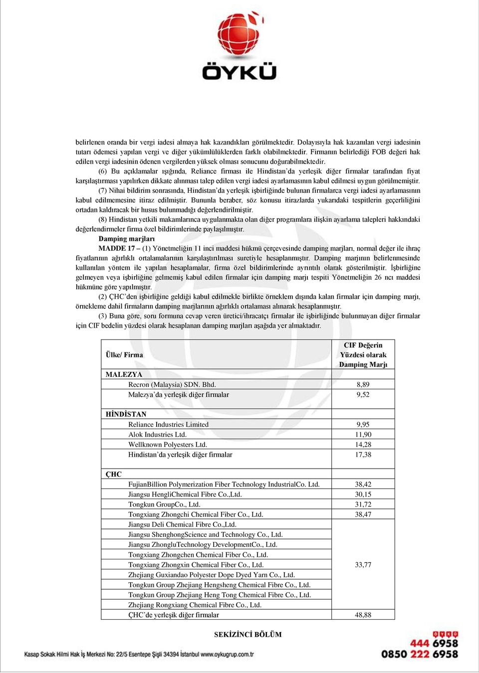 (6) Bu açıklamalar ışığında, Reliance firması ile Hindistan da yerleşik diğer firmalar tarafından fiyat karşılaştırması yapılırken dikkate alınması talep edilen vergi iadesi ayarlamasının kabul