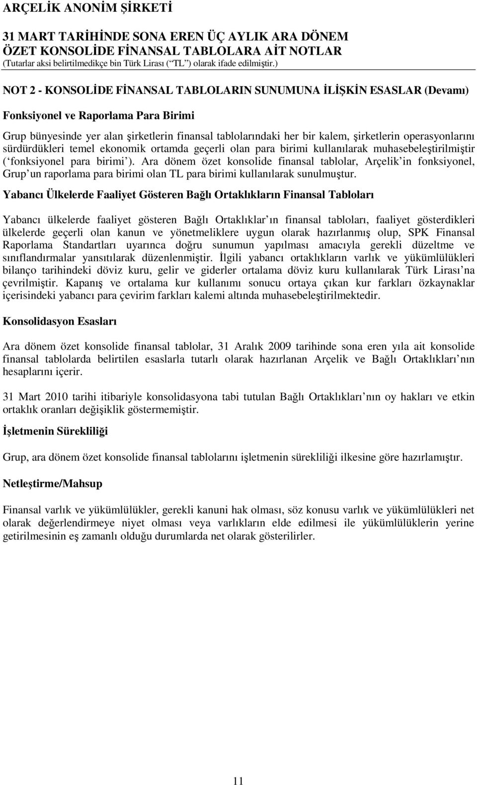 Ara dönem özet konsolide finansal tablolar, Arçelik in fonksiyonel, Grup un raporlama para birimi olan TL para birimi kullanılarak sunulmuştur.