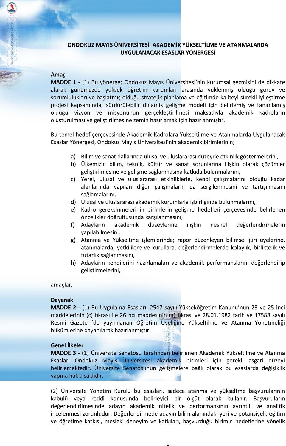 dinamik gelişme modeli için belirlemiş ve tanımlamış olduğu vizyon ve misyonunun gerçekleştirilmesi maksadıyla akademik kadroların oluşturulması ve geliştirilmesine zemin hazırlamak için