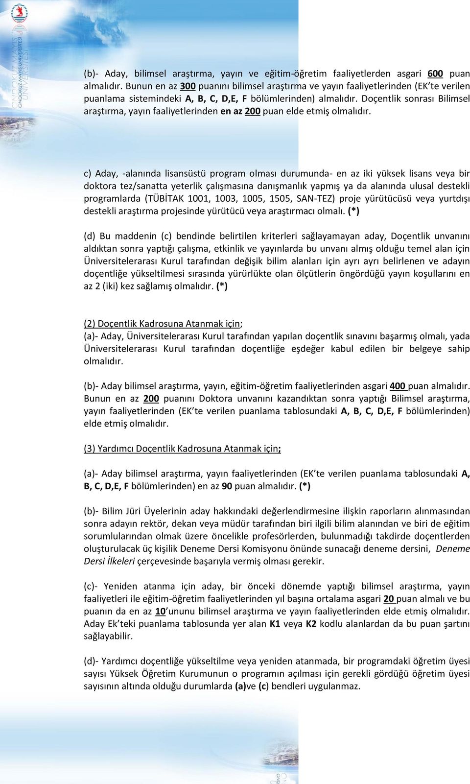 Doçentlik sonrası Bilimsel araştırma, yayın faaliyetlerinden en az 200 puan elde etmiş olmalıdır.