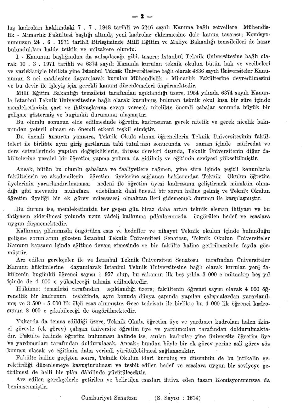 I - Kanunun başlığından da anlaşılacağı gibi, tasarı; İstanbul Teknik Üniversitesine bağlı olarak 10. 3.