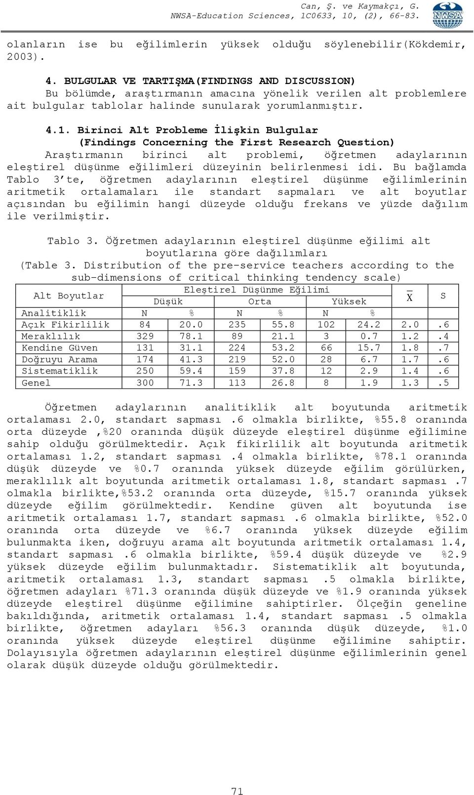 Birinci Alt Probleme İlişkin Bulgular (Findings Concerning the First Research Question) Araştırmanın birinci alt problemi, öğretmen adaylarının eleştirel düşünme eğilimleri düzeyinin belirlenmesi idi.