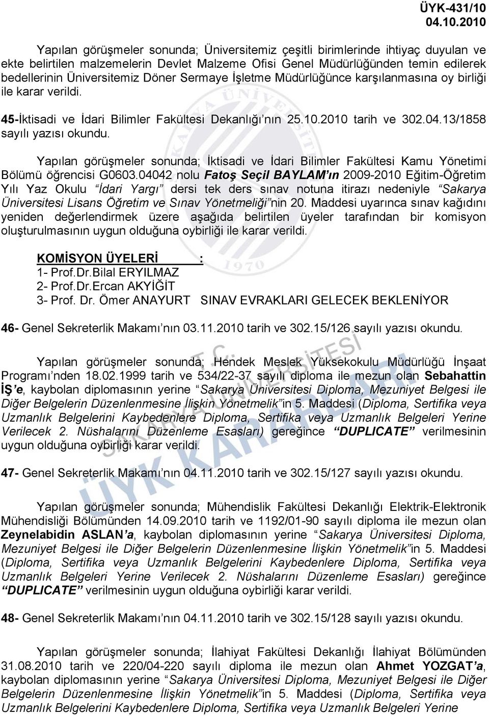 görüşmeler sonunda; İktisadi ve İdari Bilimler Fakültesi Kamu önetimi Bölümü öğrencisi G060304042 nolu Fatoş Seçil BALAM ın 2009-2010 Eğitim-Öğretim ılı az Okulu İdari argı dersi tek ders sınav