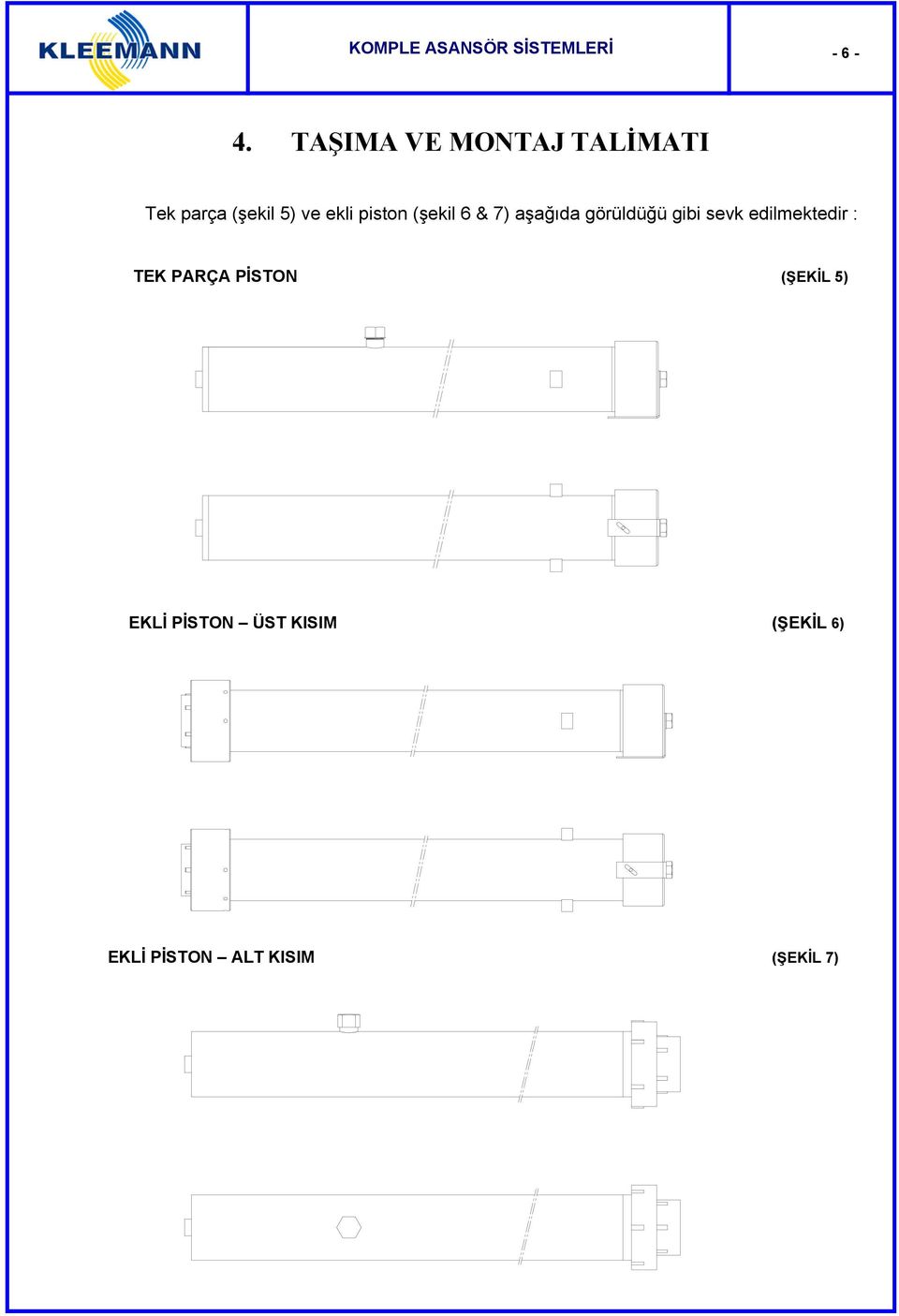 piston (şekil 6 & 7) aşağıda görüldüğü gibi sevk