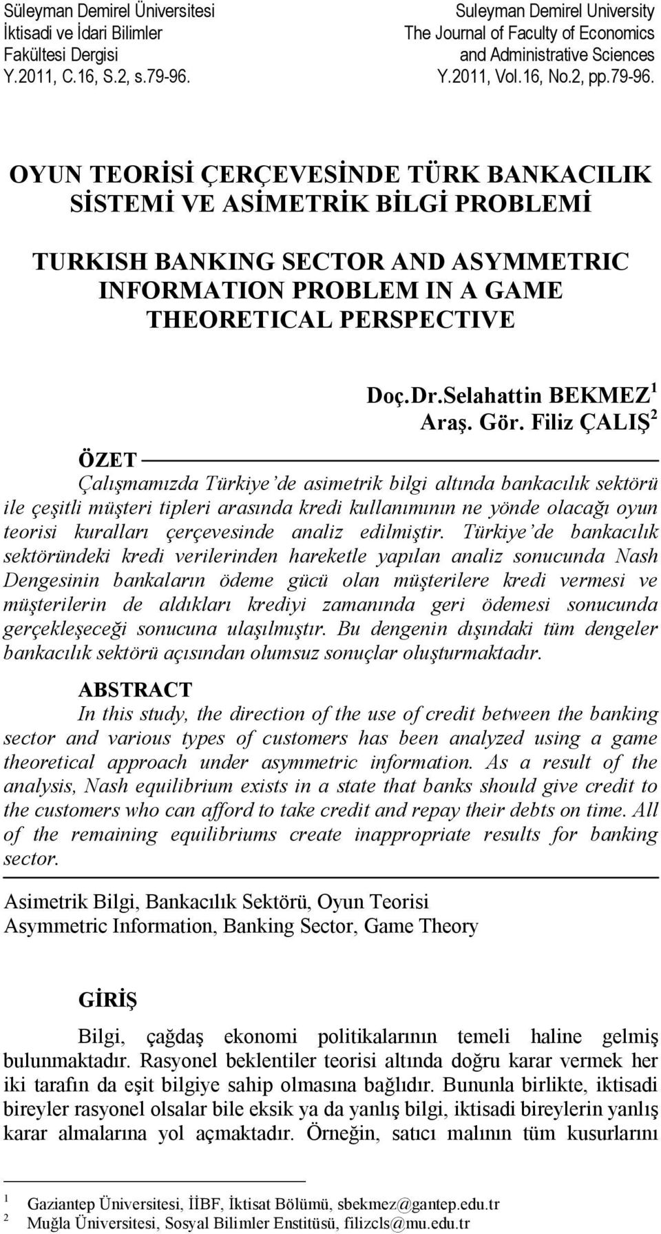 OYUN TEORİSİ ÇERÇEVESİNDE TÜRK BANKACILIK SİSTEMİ VE ASİMETRİK BİLGİ PROBLEMİ TURKISH BANKING SECTOR AND ASYMMETRIC INFORMATION PROBLEM IN A GAME THEORETICAL PERSPECTIVE Doç.Dr.