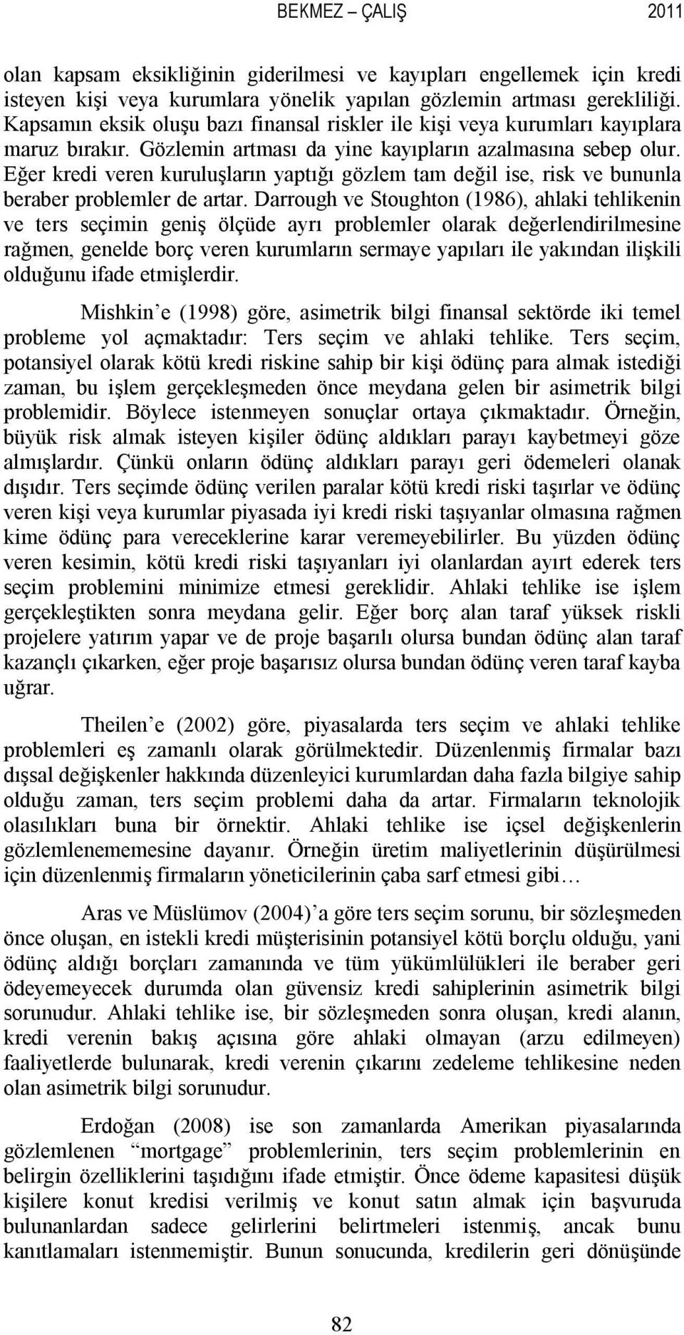 Eğer kredi veren kuruluşların yaptığı gözlem tam değil ise, risk ve bununla beraber problemler de artar.