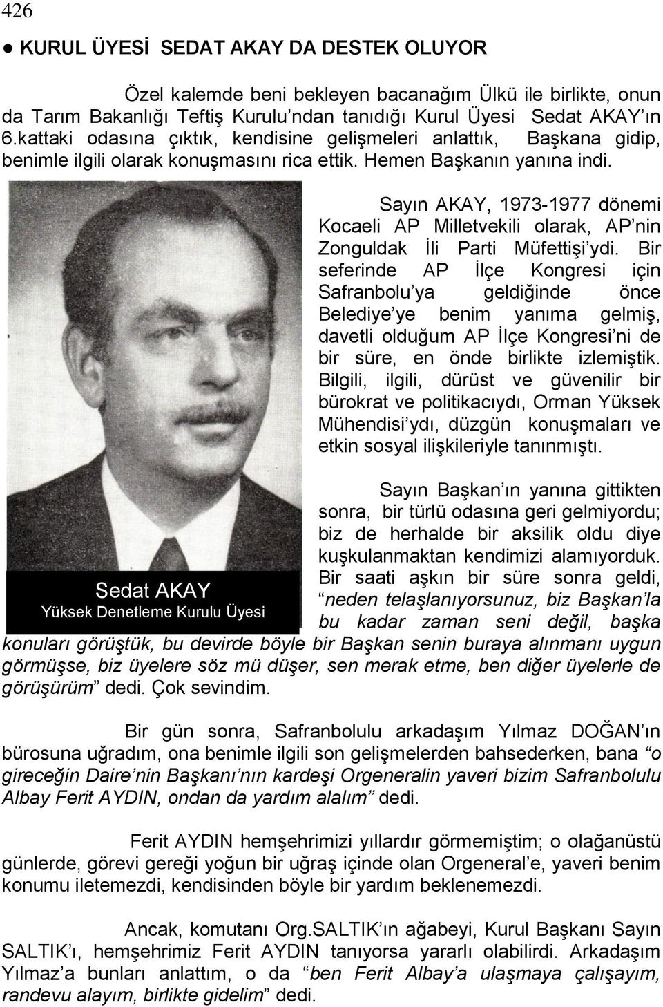 Sedat AKAY Yüksek Denetleme Kurulu Üyesi Sayın AKAY, 1973-1977 dönemi Kocaeli AP Milletvekili olarak, AP nin Zonguldak Ġli Parti MüfettiĢi ydi.